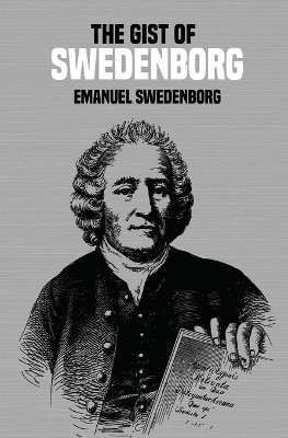 The Gist of Swedenborg(English, Paperback, Swedenborg Emanuel)