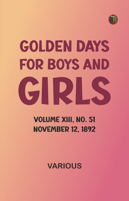 Golden Days for Boys and Girls, Volume XIII, No. 51: November 12, 1892(Paperback, Various)