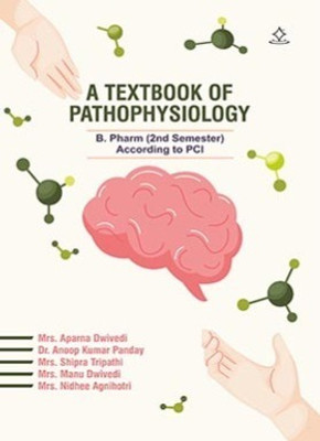 A Textbook of Pathophysiology - B. Pharm (2nd Semester) According to PCI(Paperback, Mrs. Aparna Dwivedi, Dr. Anoop Kumar Panday, Mrs. Shipra Tripathi, Mrs. Manu Dwivedi, Mrs. Nidhee Agnihotri)