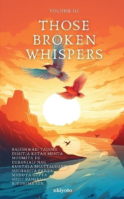 Those Broken Whispers Volume III(English, Paperback, Tagore Rajeshwari)