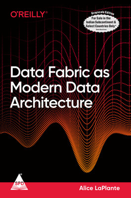 Data Fabric as Modern Data Architecture (Grayscale Indian Edition)(Paperback, Alice LaPlante)