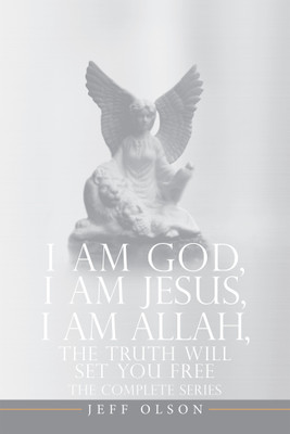 I AM God, I AM Jesus, I Am Allah, The Truth Will Set You Free(English, Paperback, Olson Jeff)