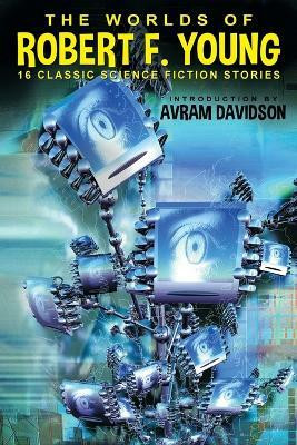 The Worlds of Robert F. Young(English, Paperback, Young Robert F)