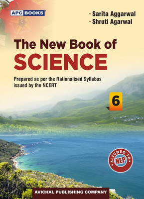 THE NEW BOOK OF SCIENCE 6 I APC BOOKS ( PREPARED AS PER THE RATIONALISED SYLLABUS ISSUED BY NCERT )(Paperback, SARITA AGGARWAL, SHRUTI AGARWAL)