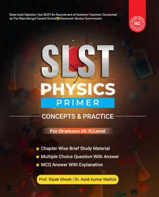 SLST Physics Primer | Concepts & Practice | For Graduate (IX–X) Level | Chapter-wise Study Material, MCQs with Answers & Explanations(Paperback, Prof. Dipak Ghosh, Dr. Asok Kumar Mallick)