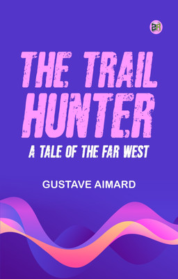 The Trail-Hunter A Tale of the Far West(Paperback, Gustave Aimard)