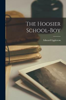 The Hoosier School-Boy(English, Paperback, Eggleston Edward)