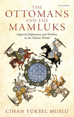 The Ottomans and the Mamluks(English, Paperback, Muslu Cihan Yueksel)