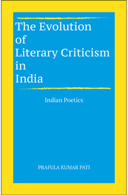 The Evolution of Literary Criticism in India (Indian Poetics)(Paperback, Prafula Kumar Pati)