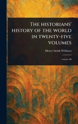 The Historians' History of the World in Twenty-five Volumes(English, Hardcover, Williams Henry Smith)