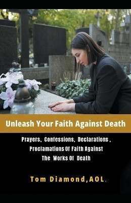 Unleash Your Faith Against Death(English, Paperback, Aol Tom Diamond)