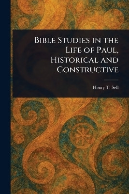 Bible Studies in the Life of Paul, Historical and Constructive(English, Paperback, Sell Henry T (Henry Thorne))