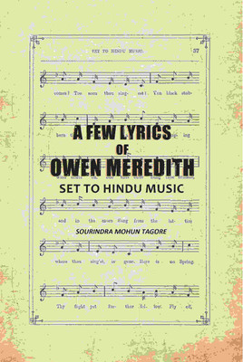 A Few Lyrics of Owen Meredith: Set to Hindu Music(Paperback, Sourindra Mohun Tagore)
