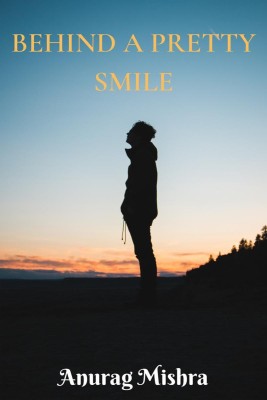 Behind A Pretty Smile(English, Paperback, Anurag Mishra)