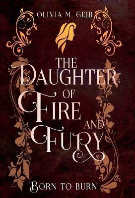 The Daughter of Fire & Fury(English, Hardcover, Geib Olivia M)