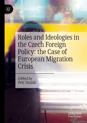 Roles and Ideologies in the Czech Foreign Policy: the Case of European Migration Crisis(English, Hardcover, unknown)