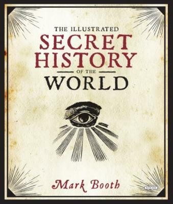 The Illustrated Secret History of the World(English, Hardcover, Booth Mark)