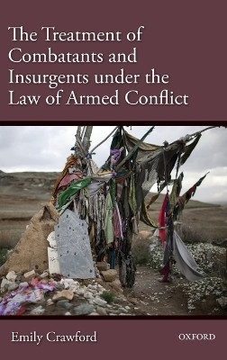 The Treatment of Combatants and Insurgents under the Law of Armed Conflict(English, Hardcover, Crawford Emily)