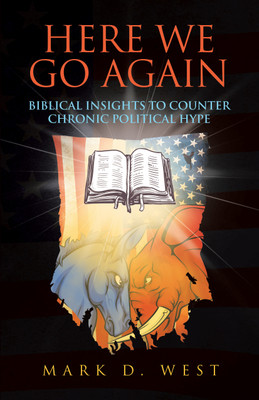 Here We Go Again Biblical Insights to Counter Chronic Political Hype(Paperback, Mark D. West)