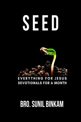 SEED  - Everything For Jesus Monthly Devotionals(English, Paperback, Sunil Binkam)