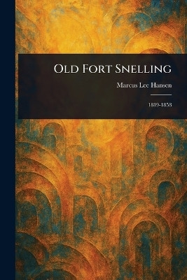 Old Fort Snelling(English, Paperback, Hansen Marcus Lee)