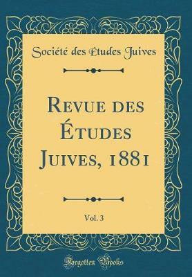 Revue des Etudes Juives, 1881, Vol. 3 (Classic Reprint)(French, Hardcover, Juives Societe des Etudes)