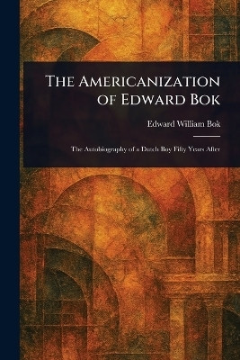 The Americanization of Edward Bok(English, Paperback, BOK Edward William)