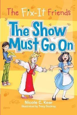 The Fix-It Friends: The Show Must Go On(English, Paperback, Kear Nicole C.)