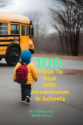 100 Ways To Deal With Absenteeism in Schools(English, Paperback, Dr Dheeraj Mehrotra)