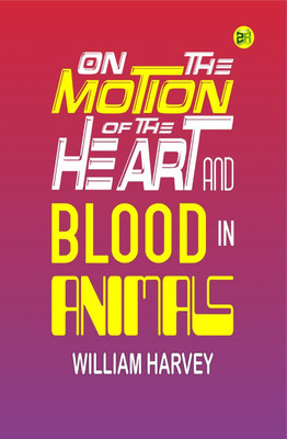 On the Motion of the Heart and Blood in Animals(Hardcover, William Harvey)