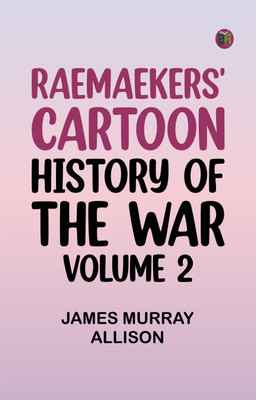 Raemaekers' Cartoon History of the War, Volume 2(Paperback, James Murray Allison)