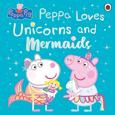 Peppa Pig: Peppa Loves Unicorns and Mermaids(English, Paperback, Peppa Pig)
