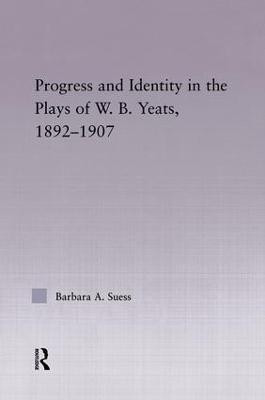Progress & Identity in the Plays of W.B. Yeats, 1892-1907(English, Paperback, Suess Barbara A.)