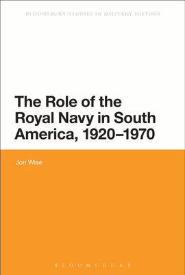 The Role of the Royal Navy in South America, 1920-1970(English, Hardcover, Wise Jon Dr)