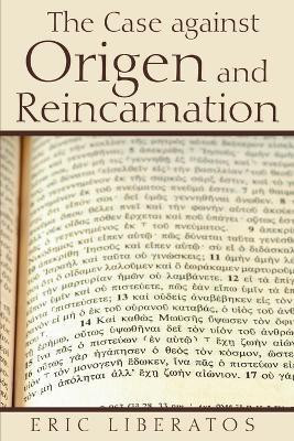 The Case against Origen and Reincarnation(English, Paperback, Liberatos Eric)