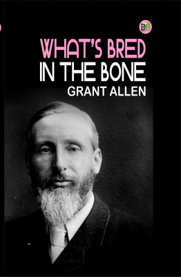 What's Bred in the Bone(Paperback, Grant Allen)