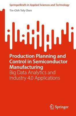 Production Planning and Control in Semiconductor Manufacturing(English, Paperback, Chen Tin-Chih Toly)