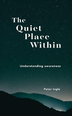 The Quiet Place Within(English, Paperback, Ingle Peter)