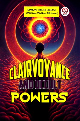 CLAIRVOYANCE AND OCCULT POWERS(Paperback, SWAMI PANCHADASI (William Walker Atkinson))