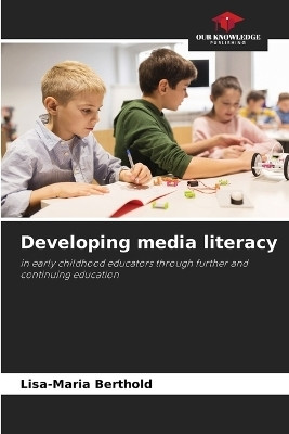 Developing media literacy(English, Paperback, Berthold Lisa-Maria)