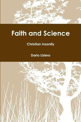 Faith and Science - Christian Insanity(English, Paperback, Lisiero Dario)
