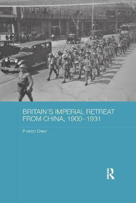 Britain's Imperial Retreat from China, 1900-1931(English, Paperback, Chow Phoebe)