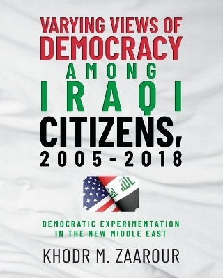 Varying Views of Democracy among Iraqi Citizens, 2005-2018(English, Paperback, Zaarour Khodr M)