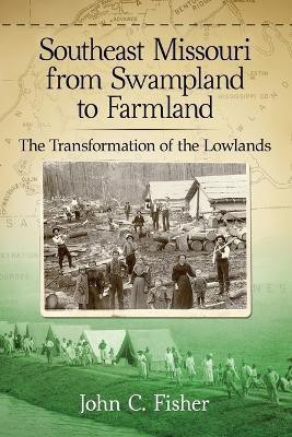 Southeast Missouri from Swampland to Farmland(English, Paperback, Fisher John C.)