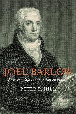 Joel Barlow, American Diplomat and Nation Builder(English, Hardcover, Hill Peter P.)