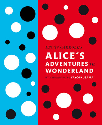 Lewis Carroll's Alice's Adventures in Wonderland: With Artwork by Yayoi Kusama(English, Hardcover, Carroll Lewis)