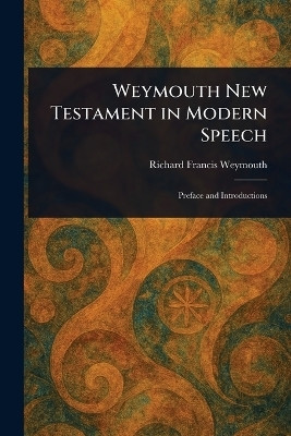 Weymouth New Testament in Modern Speech(English, Paperback, Weymouth Richard Francis)