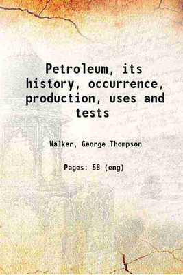Petroleum, its history, occurrence, production, uses and tests 1915 [Hardcover](Hardcover, Walker, George Thompson)