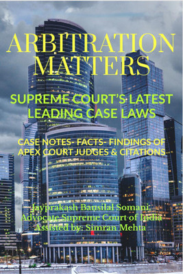 'Arbitration Matters', Supreme Court’s Latest Leading Case Laws(English, Paperback, Jayprakash Bansilal Somani)