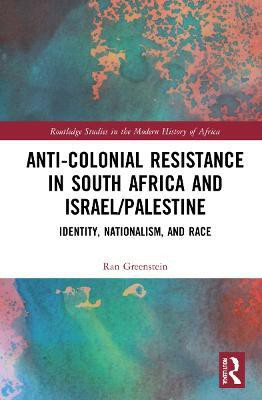 Anti-Colonial Resistance in South Africa and Israel/Palestine(English, Hardcover, Greenstein Ran)